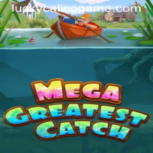 Unveiling the Wonders of MegaGreatestCatch: A Deep Dive Into the World of LuckyCalico